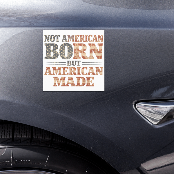 Not American Born But American Made — Car Magnet