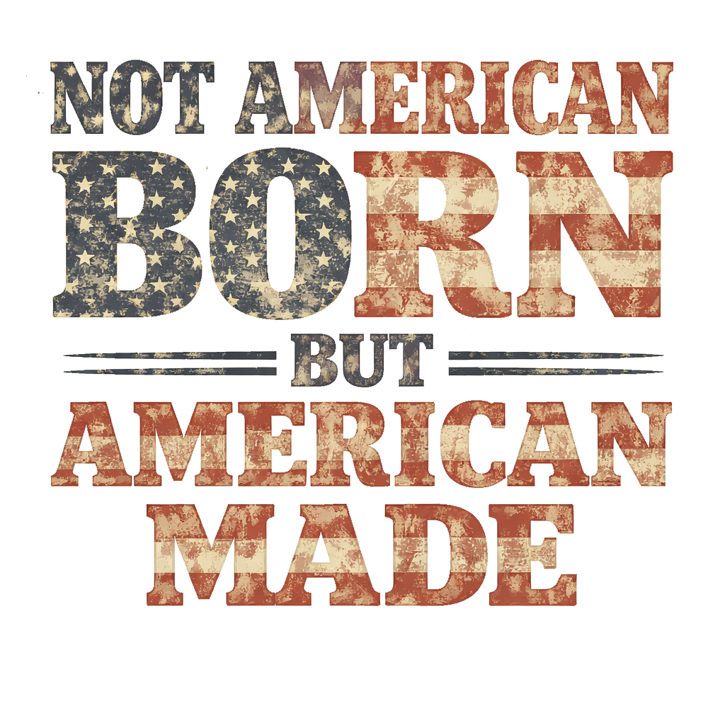 Not American Born But American Made